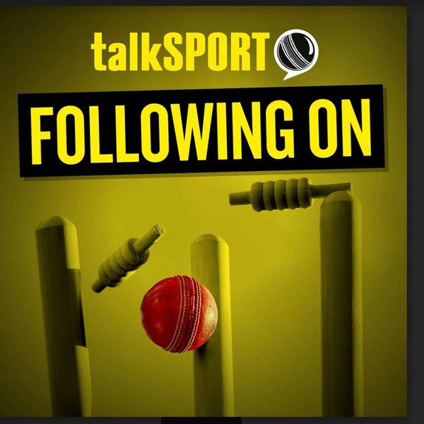 Following On: talkSPORT's cricket show